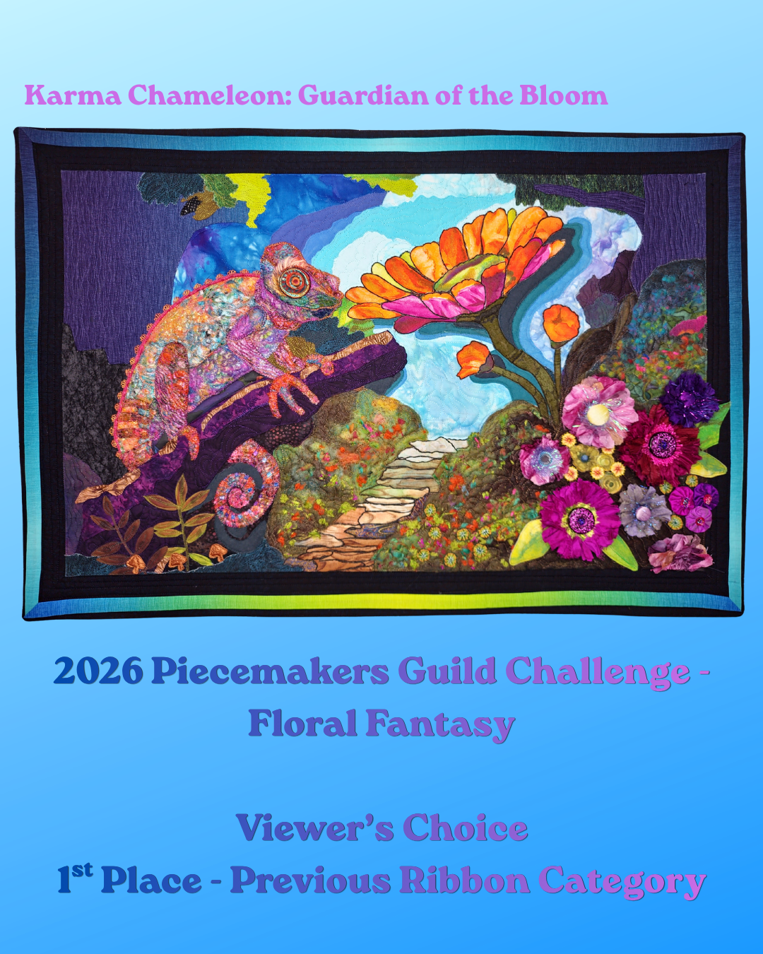 Karma Chameleon: Guardian of the Bloom — 2026 Piecemakers Guild Challenge, Floral Fantasy; Viewer's Choice; 1st Place Previous Ribbon Category